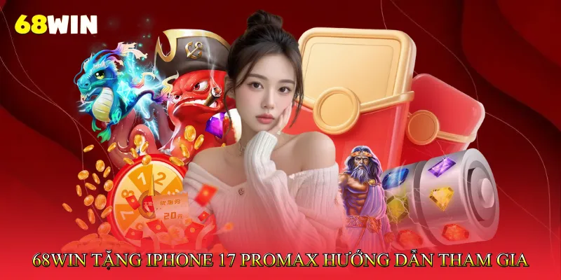 68Win Tặng iPhone 17 Promax Cơ Hội Nhận Quà Giá Trị Cao 4 68Win tặng iPhone 17 Promax - Hướng dẫn cách thức tham gia