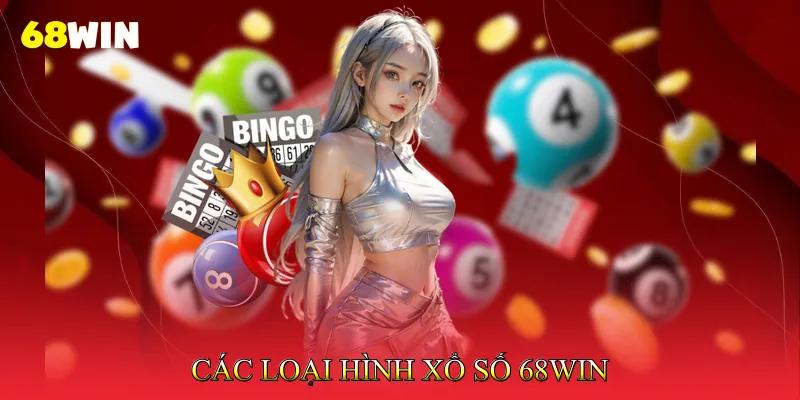 Các Loại Hình Xổ Số 68Win