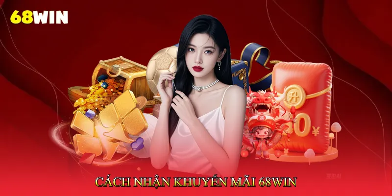 Khuyến Mãi 68Win - Nhận Quà Giá Trị Khi Tham Gia Trò Chơi 2 Cách nhận Khuyến mãi 68Win