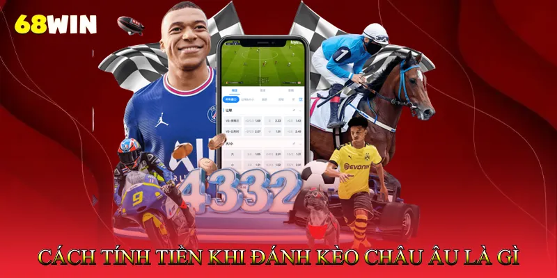 Cách Tính Tiền Khi Đánh Kèo Châu Âu là Gì
