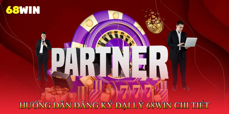 Đại lý 68Win 3 Hướng Dẫn Đăng Ký Đại Lý 68Win Chi Tiết