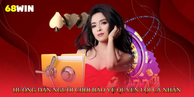 Miễn trừ trách nhiệm 68Win 3 Hướng dẫn người chơi bảo vệ quyền lợi cá nhân