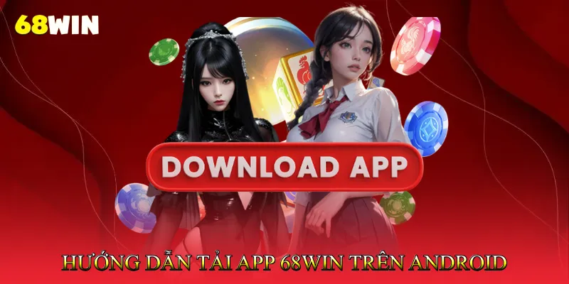 Tải app 68Win 2 Hướng Dẫn Tải App 68Win Trên Android