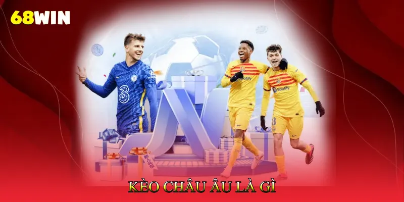 Kèo Châu Âu Là Gì - Cách Phân Tích Tỷ Lệ 1×2 Nhanh 3 Kèo Châu Âu Là Gì