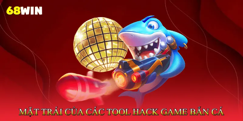 Hack Game Bắn Cá Online - Sự Thật Người Chơi Cần Biết 4 Mặt Trái Của Các Tool Hack Game Bắn Cá Online