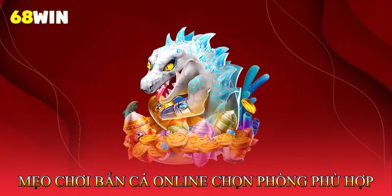 Mẹo Chơi Bắn Cá Online Tối Ưu Đạn Và Nhận Thưởng Nhanh 4 Mẹo chơi bắn cá online chọn phòng phù hợp