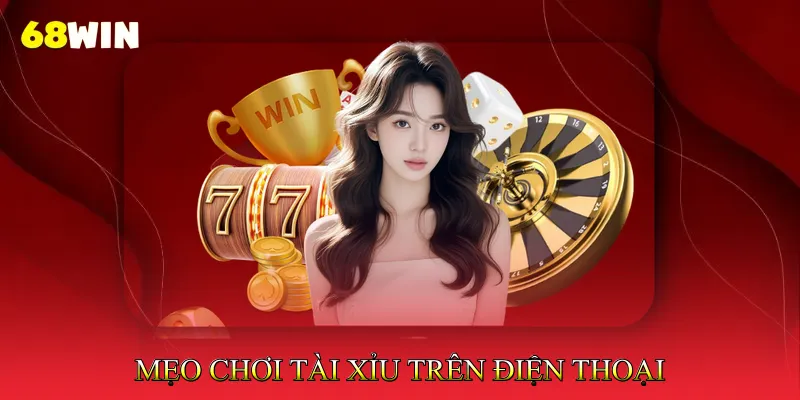 Mẹo Chơi Tài Xỉu Trên Điện Thoại