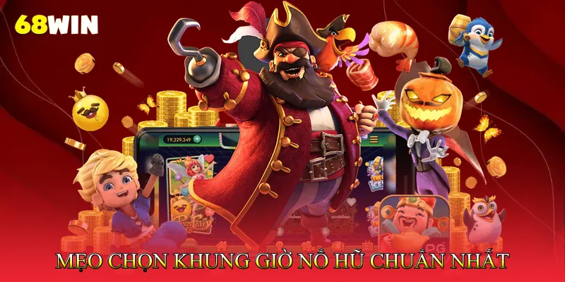 Khung Giờ Nổ Hũ 2025 – Thời Điểm Vàng Săn Jackpot 4 Mẹo Chọn Khung Giờ Nổ Hũ Chuẩn Nhất