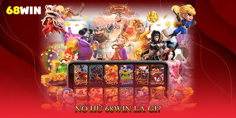 Nổ Hũ 68Win Là Gì?