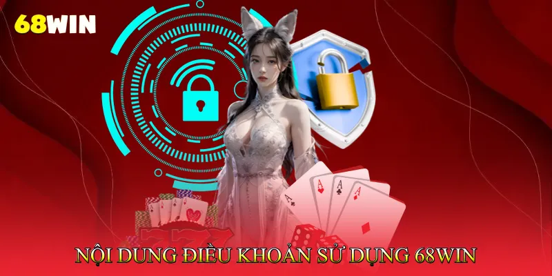 Điều khoản sử dụng 68Win 2 Nội Dung Điều Khoản Sử Dụng 68Win