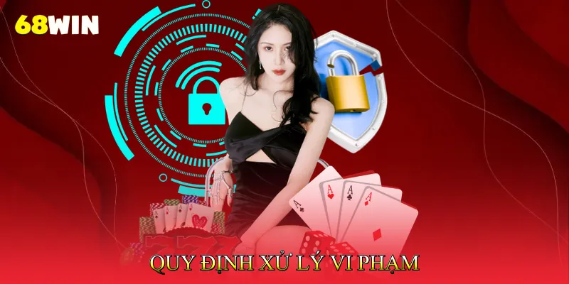 Điều khoản sử dụng 68Win 3 Quy Định Xử Lý Vi Phạm
