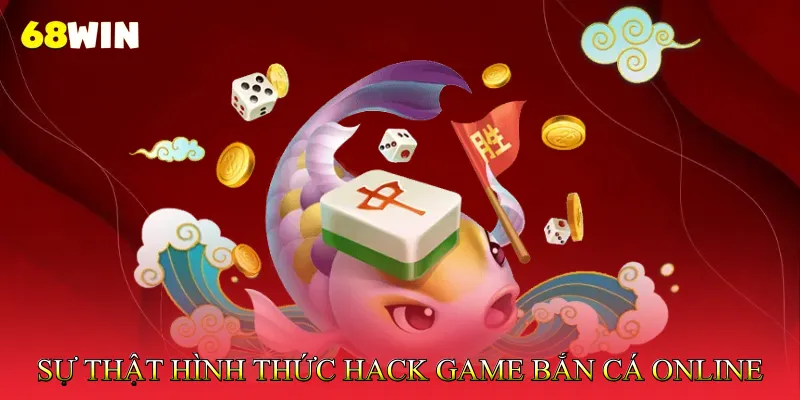 Hack Game Bắn Cá Online - Sự Thật Người Chơi Cần Biết 3 Sự Thật Đằng Sau Những Hình Thức Hack Game Bắn Cá Online