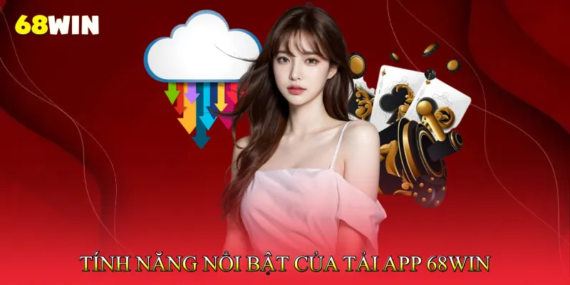 Tải app 68Win 1 Tính Năng Nổi Bật Của Tải App 68Win