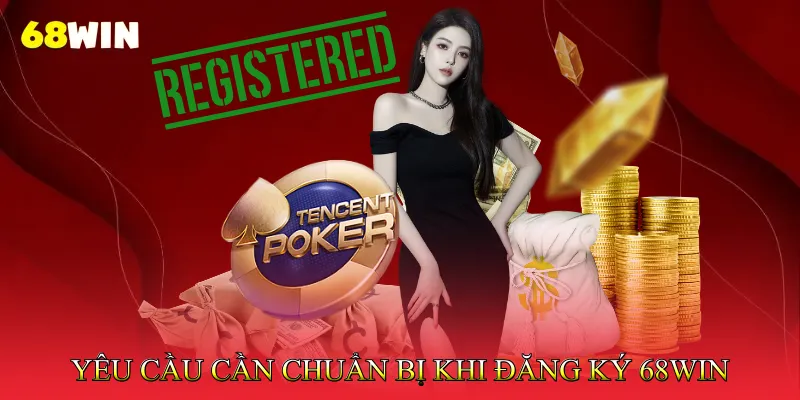 Đăng ký 68Win 1 Yêu cầu cần chuẩn bị trước khi đăng ký 68Win